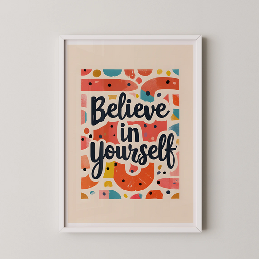 A pop art style wall art poster featuring bold, hand-lettered typography that reads Believe in yourself, surrounded by vibrant geometric shapes.