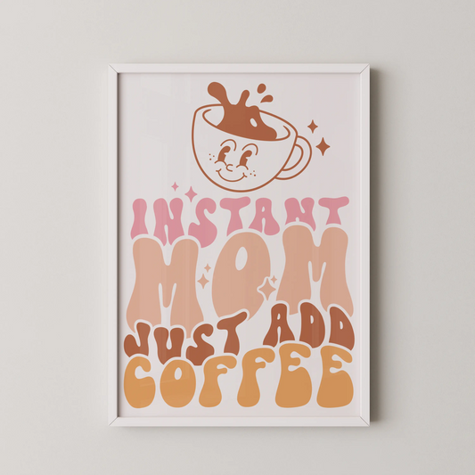 A pop art illustration of the text "INSTANT MOM JUST ADD A COFFEE" with a groovy coffee cup.