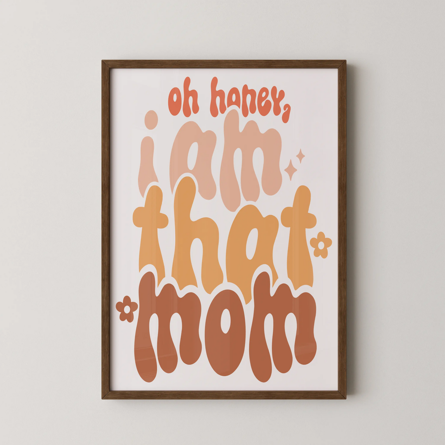 A vintage style typography wall art featuring the quote "Oh Honey, I Am That Mom" in a retro, psychedelic font.