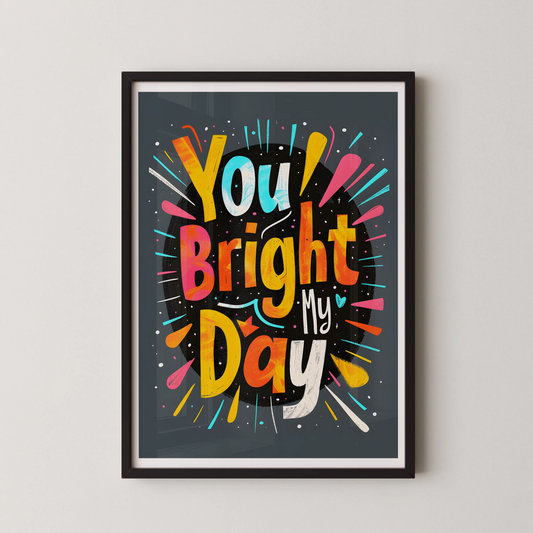 A vibrant pop art style typographic poster with the phrase "You Bright My Day" in bold gradient letters.