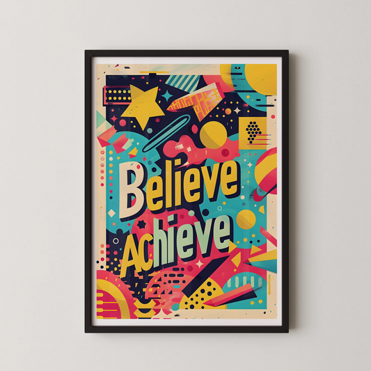 A digital vector collage poster featuring the words Believe Achieve in a vibrant geometric cosmos style.