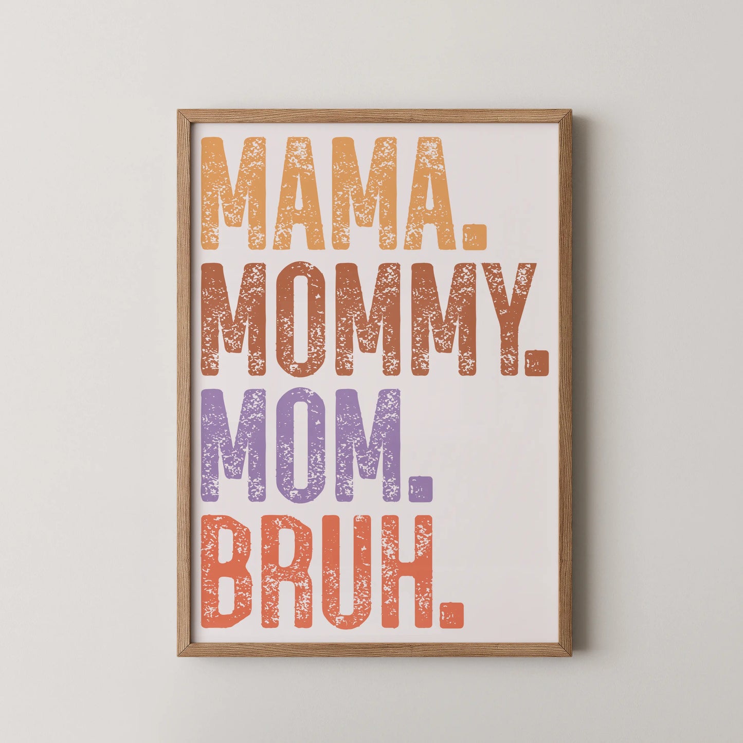A vertical typographic poster with distressed letters spelling MAMA. MOMMY. MOM. BRUH. in a modern style.