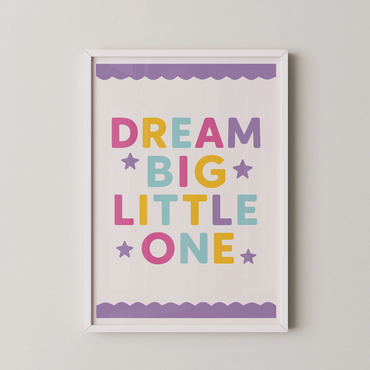 A modern typography poster with pastel colors and the message "DREAM BIG LITTLE ONE".